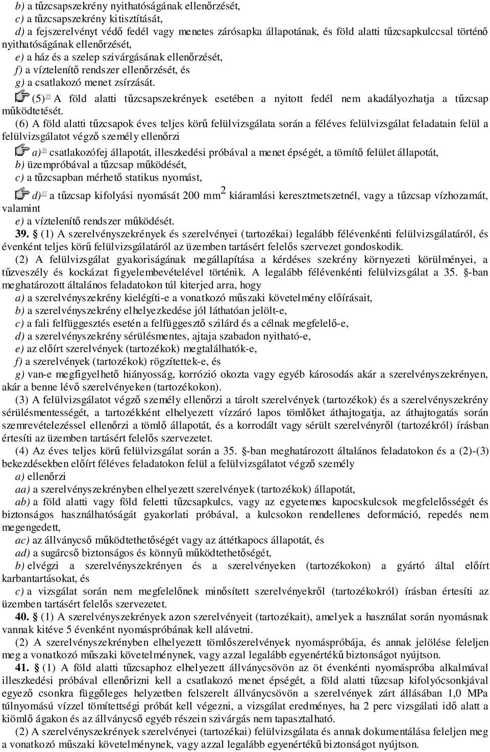 (5) 35 A föld alatti tűzcsapszekrények esetében a nyitott fedél nem akadályozhatja a tűzcsap működtetését.