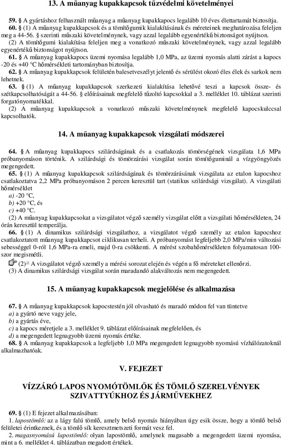 (2) A tömítőgumi kialakítása feleljen meg a vonatkozó műszaki követelménynek, vagy azzal legalább egyenértékű biztonságot nyújtson. 61.