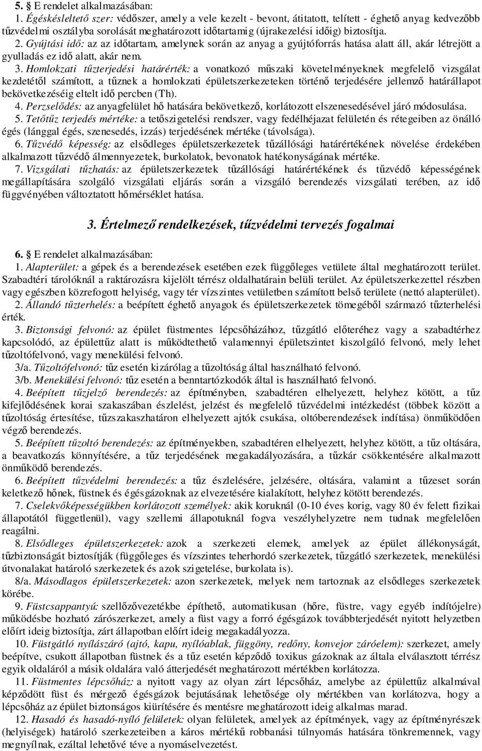 Gyújtási idő: az az időtartam, amelynek során az anyag a gyújtóforrás hatása alatt áll, akár létrejött a gyulladás ez idő alatt, akár nem. 3.