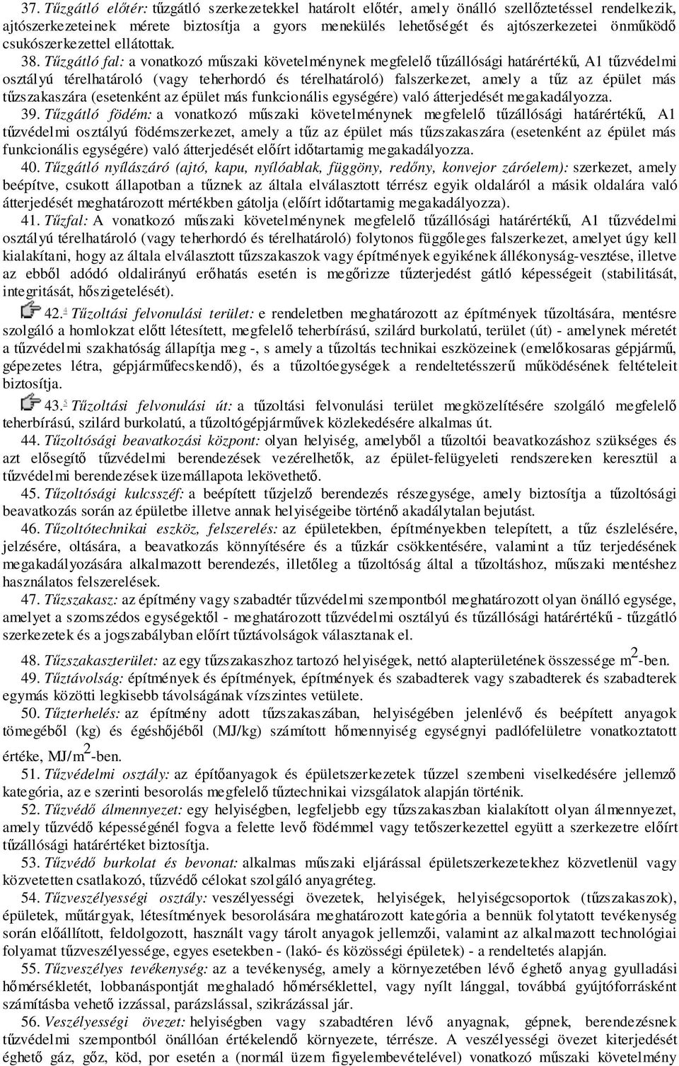 Tűzgátló fal: a vonatkozó műszaki követelménynek megfelelő tűzállósági határértékű, A1 tűzvédelmi osztályú térelhatároló (vagy teherhordó és térelhatároló) falszerkezet, amely a tűz az épület más