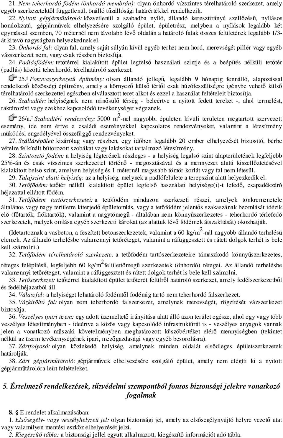 egymással szemben, 70 méternél nem távolabb lévő oldalán a határoló falak összes felületének legalább 1/3- át kitevő nagyságban helyezkednek el. 23.