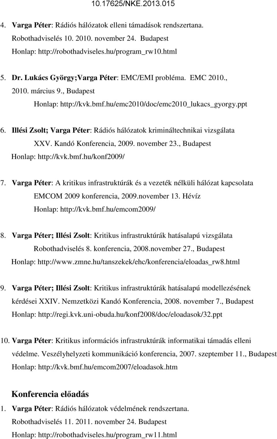 Illési Zsolt; Varga Péter: Rádiós hálózatok krimináltechnikai vizsgálata XXV. Kandó Konferencia, 2009. november 23., Budapest Honlap: http://kvk.bmf.hu/konf2009/ 7.