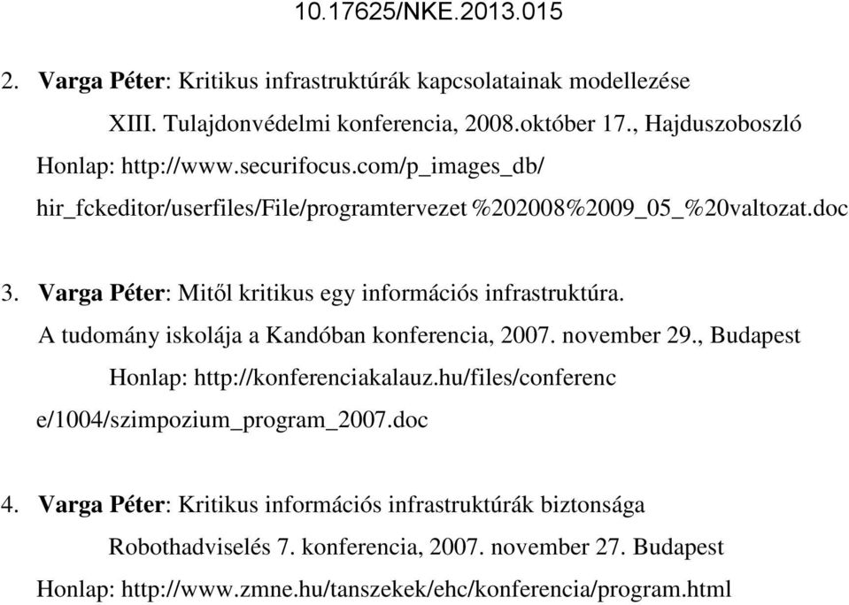 A tudomány iskolája a Kandóban konferencia, 2007. november 29., Budapest Honlap: http://konferenciakalauz.hu/files/conferenc e/1004/szimpozium_program_2007.doc 4.