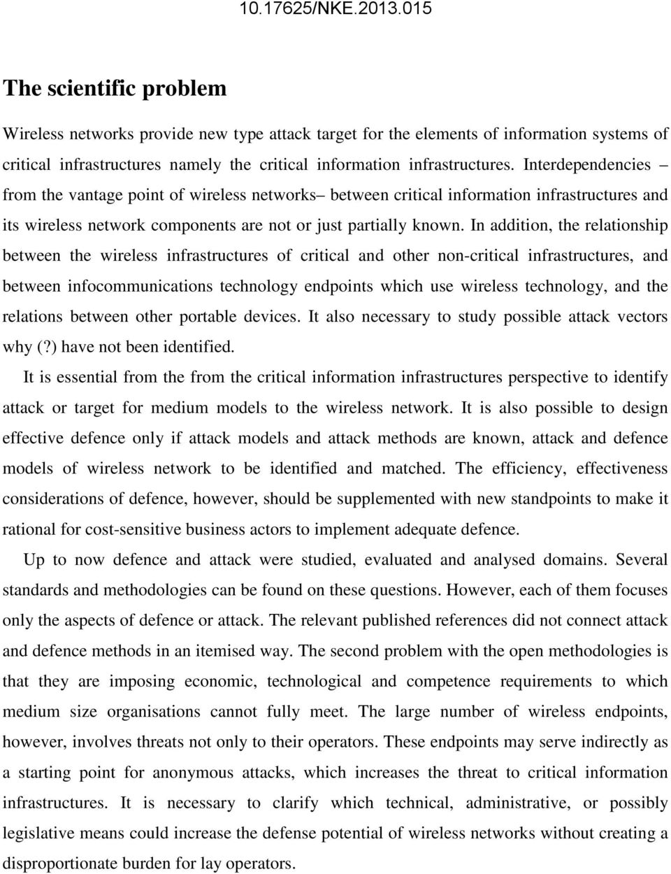 In addition, the relationship between the wireless infrastructures of critical and other non-critical infrastructures, and between infocommunications technology endpoints which use wireless