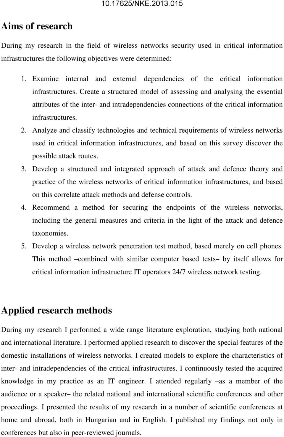 Create a structured model of assessing and analysing the essential attributes of the inter- and intradependencies connections of the critical information infrastructures. 2.