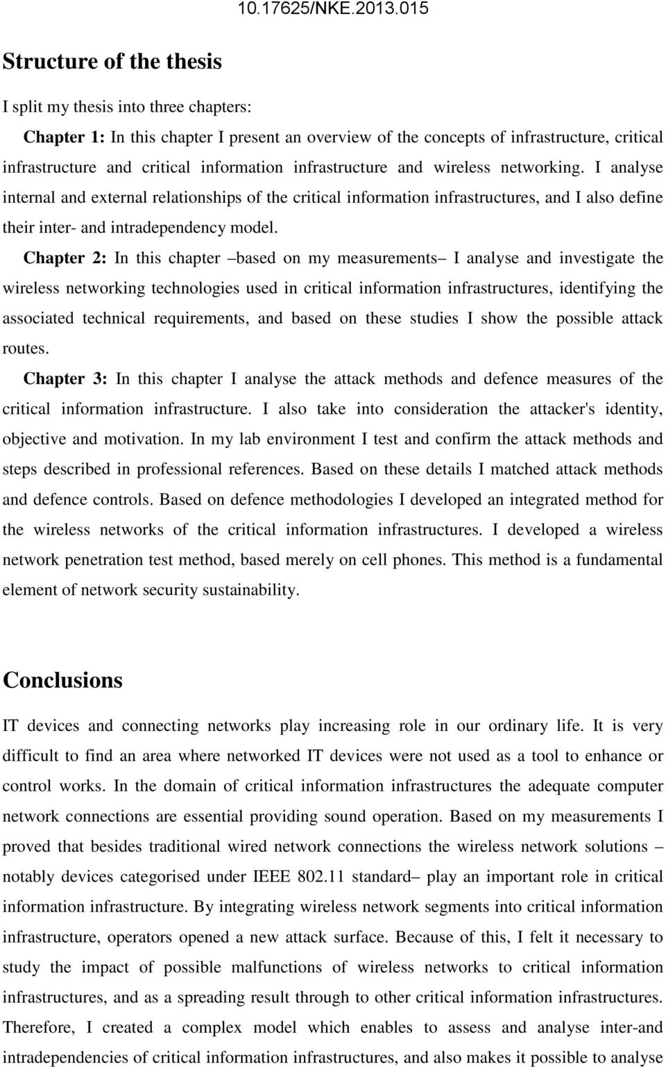 Chapter 2: In this chapter based on my measurements I analyse and investigate the wireless networking technologies used in critical information infrastructures, identifying the associated technical