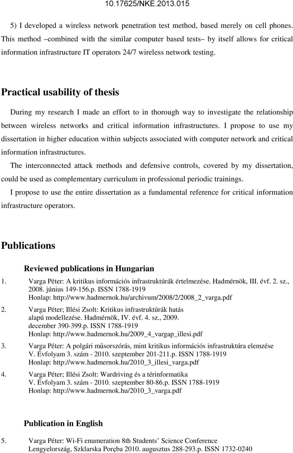 Practical usability of thesis During my research I made an effort to in thorough way to investigate the relationship between wireless networks and critical information infrastructures.