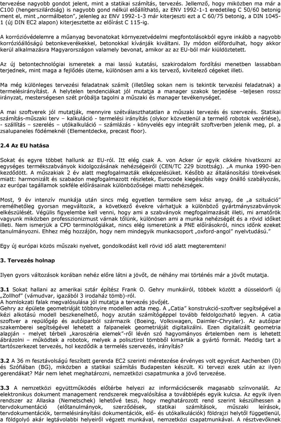 kiterjeszti ezt a C 60/75 betonig, a DIN 1045-1 (új DIN EC2 alapon) kiterjesztette az elıírást C 115-ig.