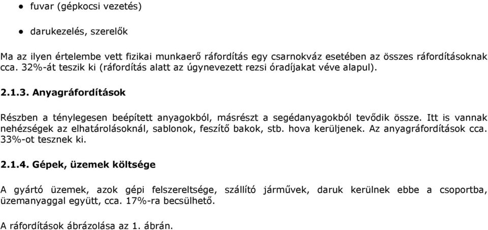 Itt is vannak nehézségek az elhatárolásoknál, sablonok, feszítı bakok, stb. hova kerüljenek. Az anyagráfordítások cca. 33%-ot tesznek ki. 2.1.4.