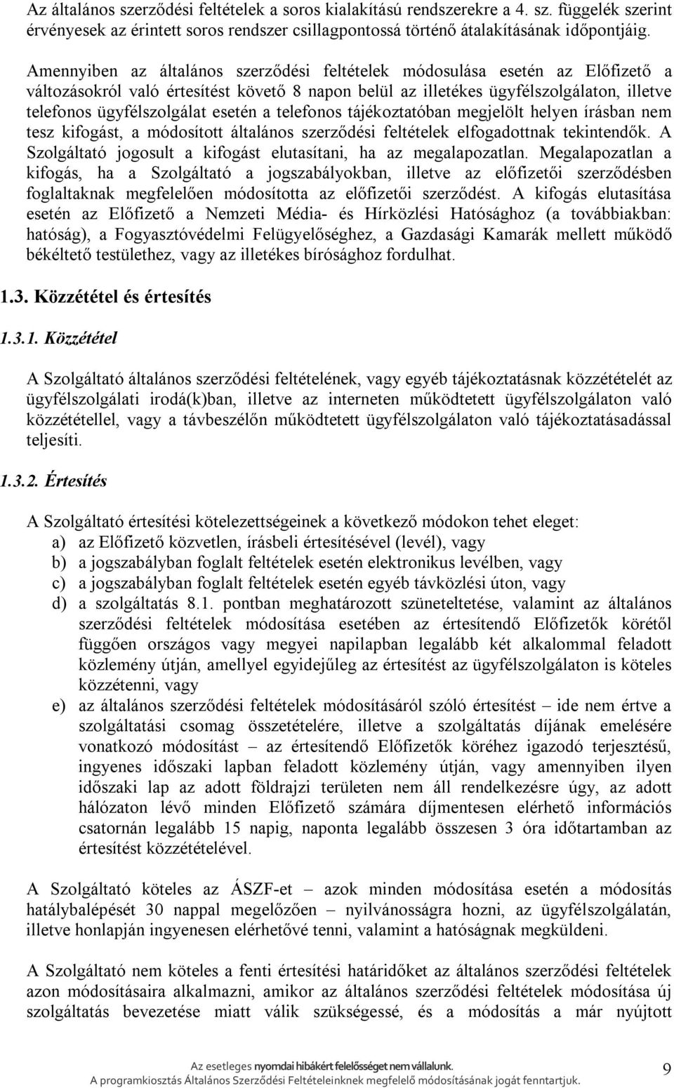 esetén a telefonos tájékoztatóban megjelölt helyen írásban nem tesz kifogást, a módosított általános szerződési feltételek elfogadottnak tekintendők.