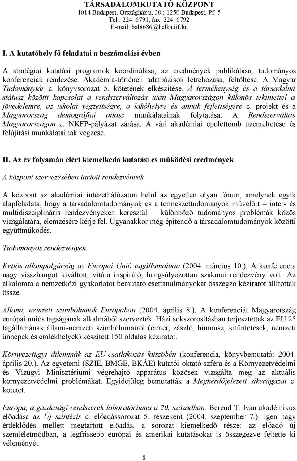 Akadémia-történeti adatbázisok létrehozása, feltöltése. A Magyar Tudománytár c. könyvsorozat 5. kötetének elkészítése.