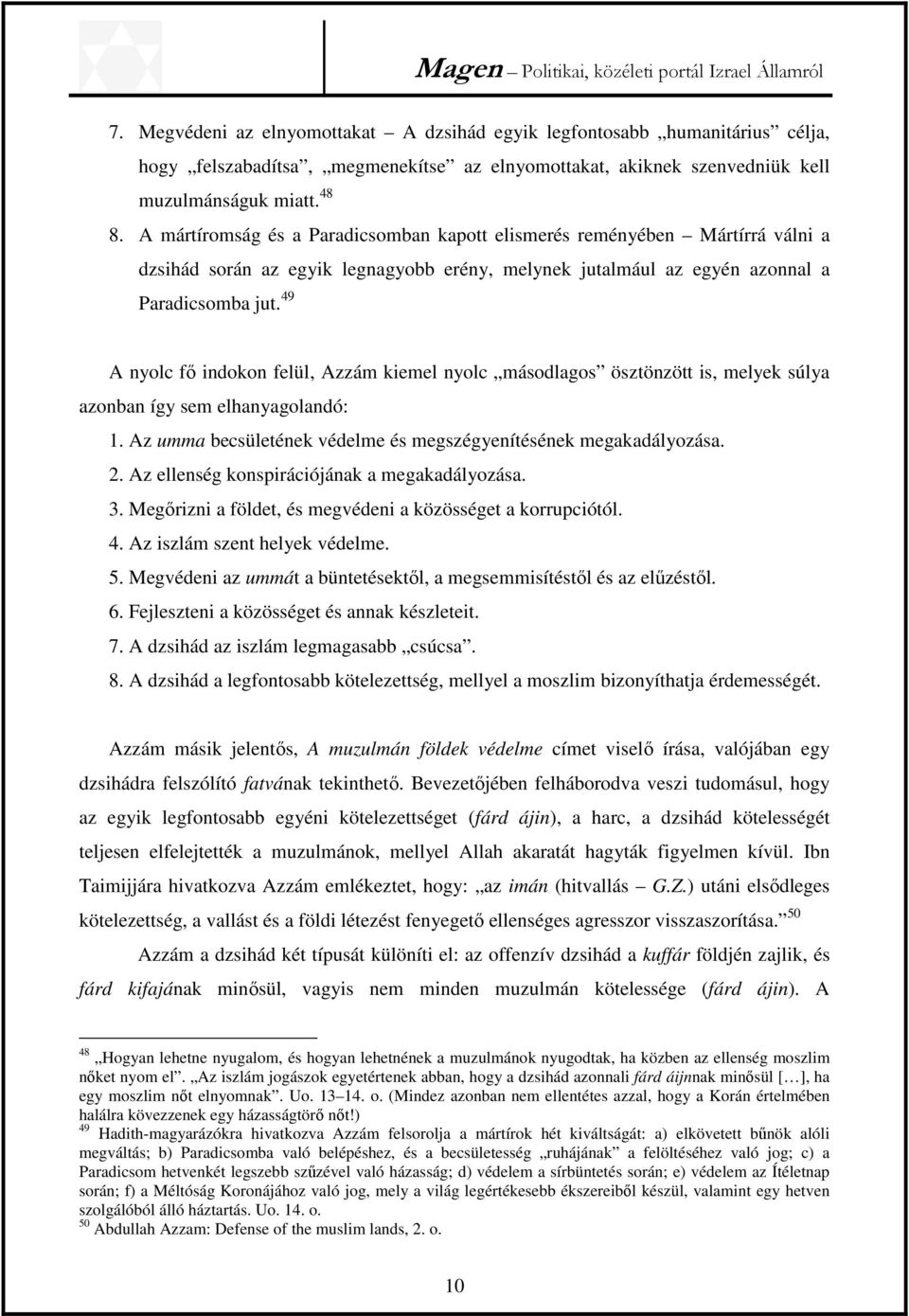 49 A nyolc fő indokon felül, Azzám kiemel nyolc másodlagos ösztönzött is, melyek súlya azonban így sem elhanyagolandó: 1. Az umma becsületének védelme és megszégyenítésének megakadályozása. 2.