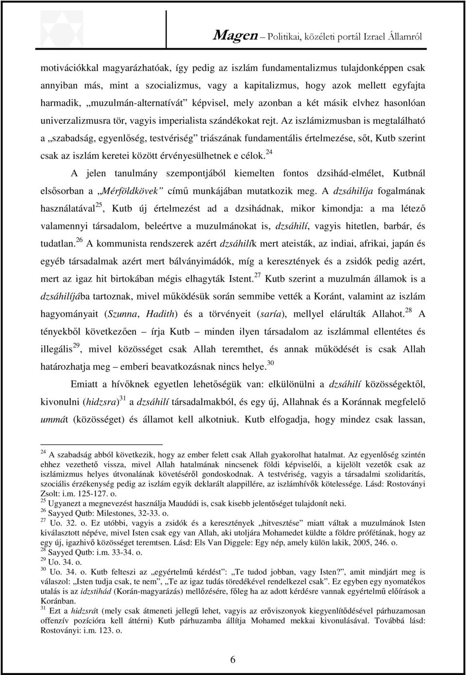 Az iszlámizmusban is megtalálható a szabadság, egyenlőség, testvériség triászának fundamentális értelmezése, sőt, Kutb szerint csak az iszlám keretei között érvényesülhetnek e célok.