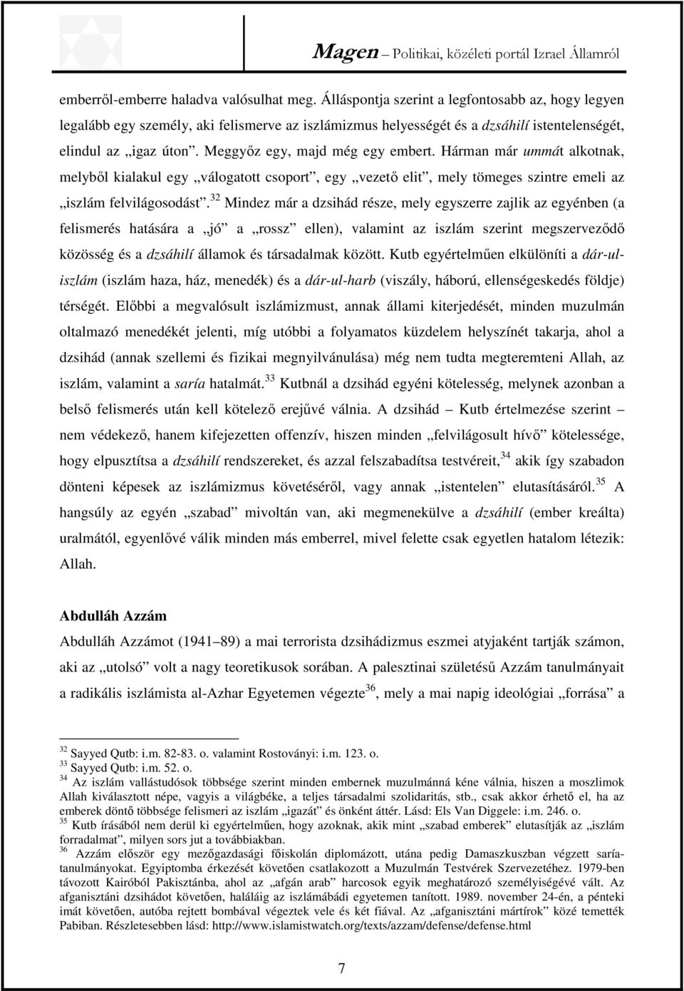 Meggyőz egy, majd még egy embert. Hárman már ummát alkotnak, melyből kialakul egy válogatott csoport, egy vezető elit, mely tömeges szintre emeli az iszlám felvilágosodást.