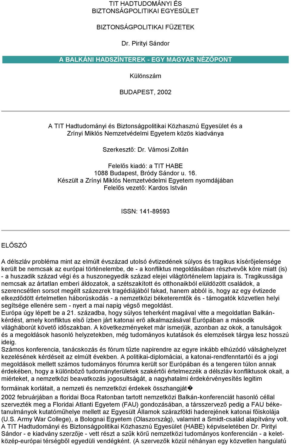 kiadványa Szerkesztő: Dr. Vámosi Zoltán Felelős kiadó: a TIT HABE 1088 Budapest, Bródy Sándor u. 16.