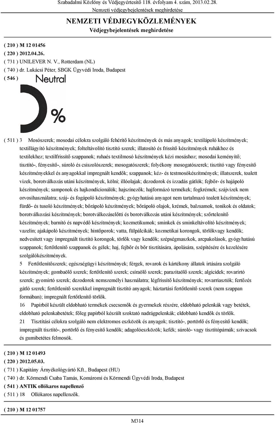 tisztító szerek; illatosító és frissítő készítmények ruhákhoz és textilekhez; textilfrissítő szappanok; ruhaés textilmosó készítmények kézi mosáshoz; mosodai keményítő; tisztító-, fényesítő-, súroló