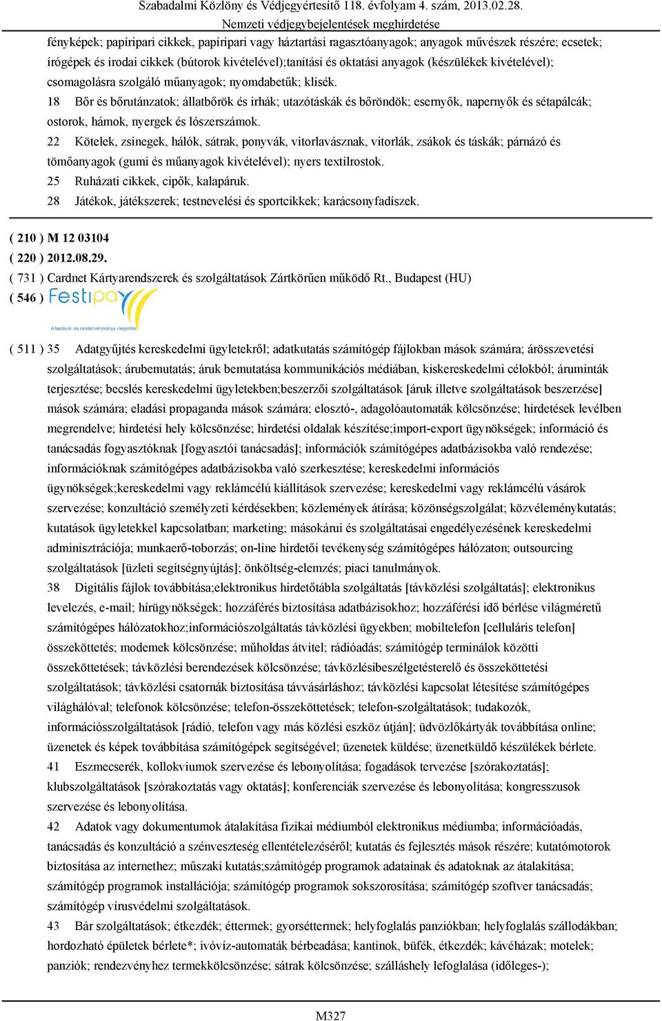 18 Bőr és bőrutánzatok; állatbőrök és irhák; utazótáskák és bőröndök; esernyők, napernyők és sétapálcák; ostorok, hámok, nyergek és lószerszámok.