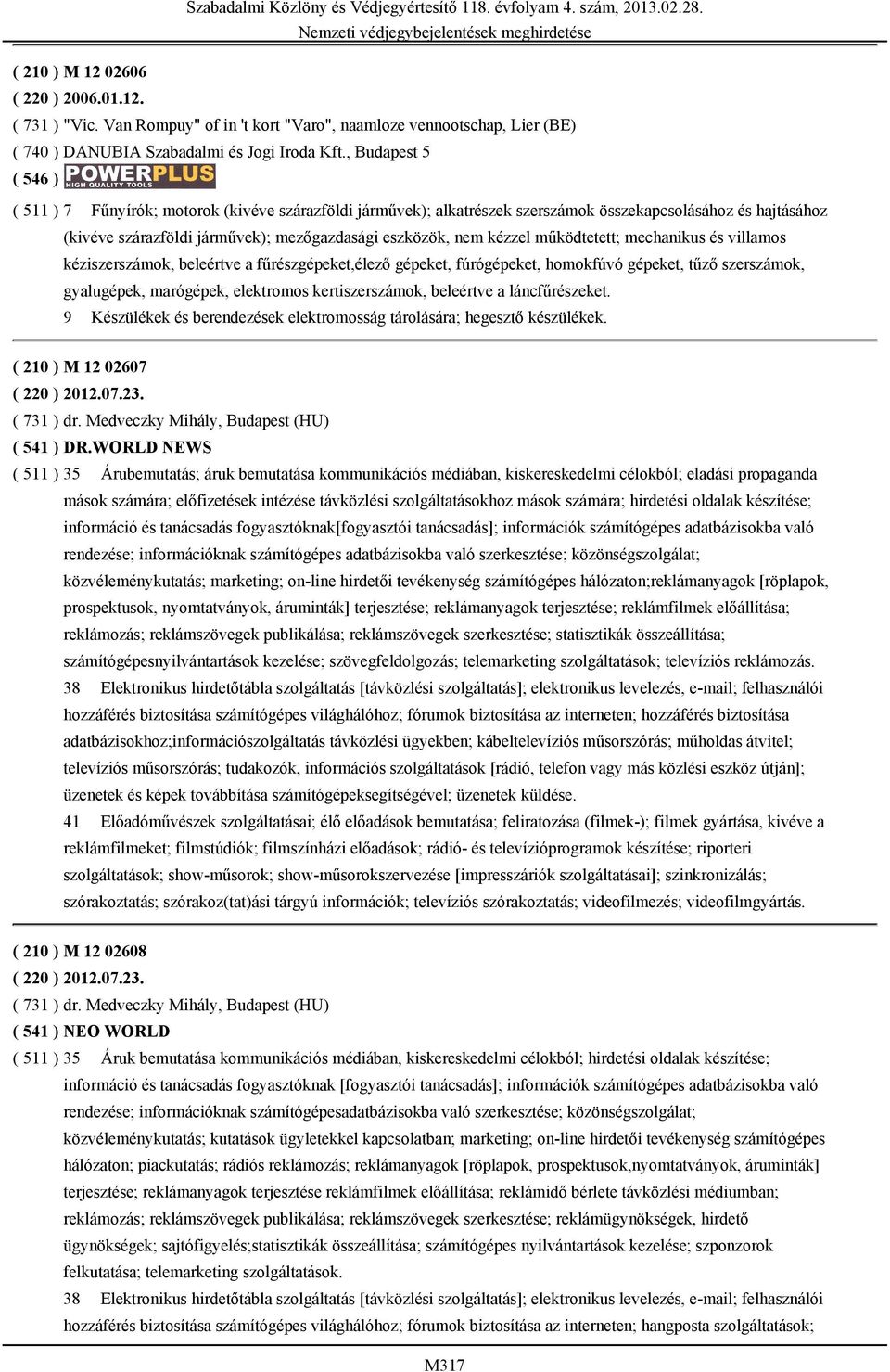 működtetett; mechanikus és villamos kéziszerszámok, beleértve a fűrészgépeket,élező gépeket, fúrógépeket, homokfúvó gépeket, tűző szerszámok, gyalugépek, marógépek, elektromos kertiszerszámok,