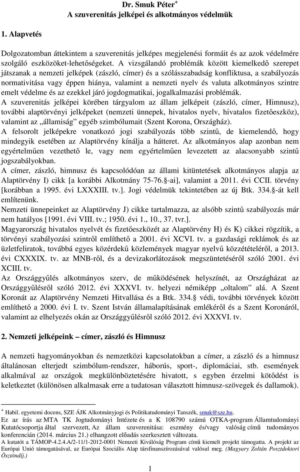 A vizsgálandó problémák között kiemelkedő szerepet játszanak a nemzeti jelképek (zászló, címer) és a szólásszabadság konfliktusa, a szabályozás normativitása vagy éppen hiánya, valamint a nemzeti