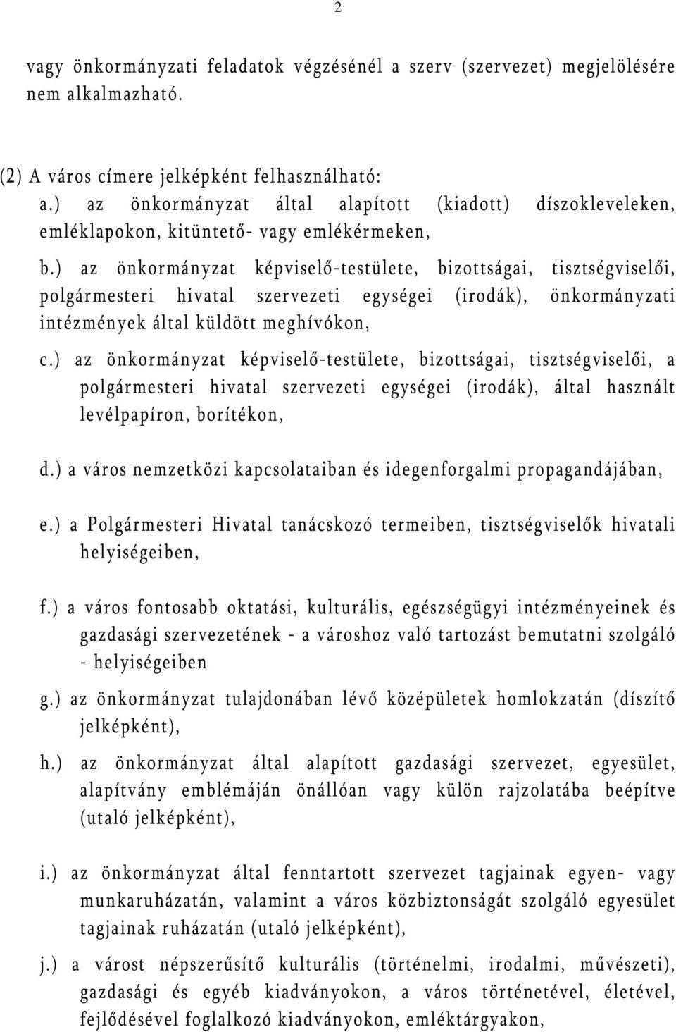 ) az önkormányzat képviselő-testülete, bizottságai, tisztségviselői, polgármesteri hivatal szervezeti egységei (irodák), önkormányzati intézmények által küldött meghívókon, c.