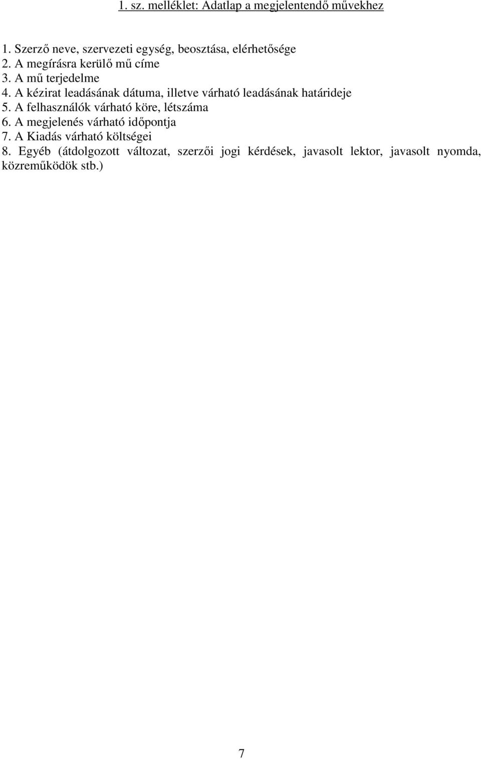 A kézirat leadásának dátuma, illetve várható leadásának határideje 5. A felhasználók várható köre, létszáma 6.