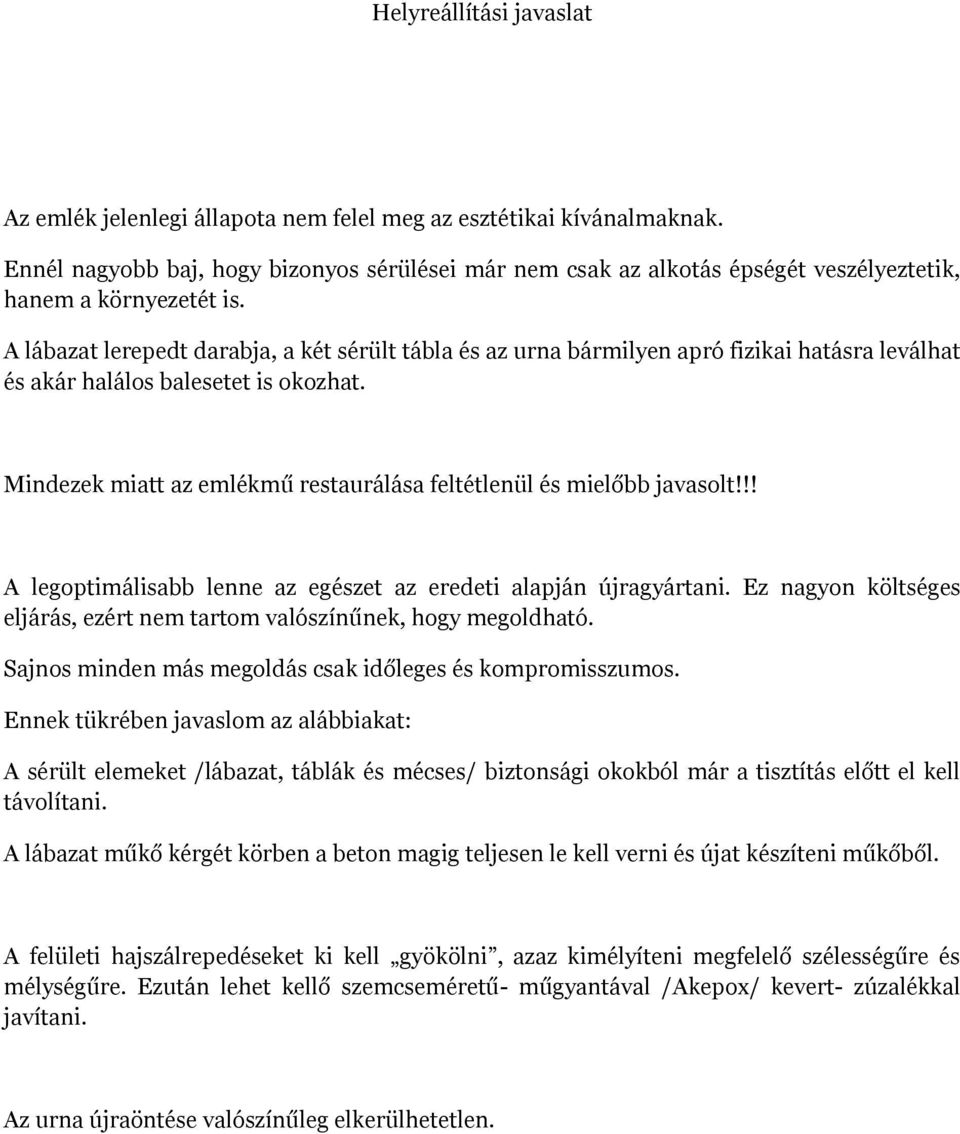 A lábazat lerepedt darabja, a két sérült tábla és az urna bármilyen apró fizikai hatásra leválhat és akár halálos balesetet is okozhat.