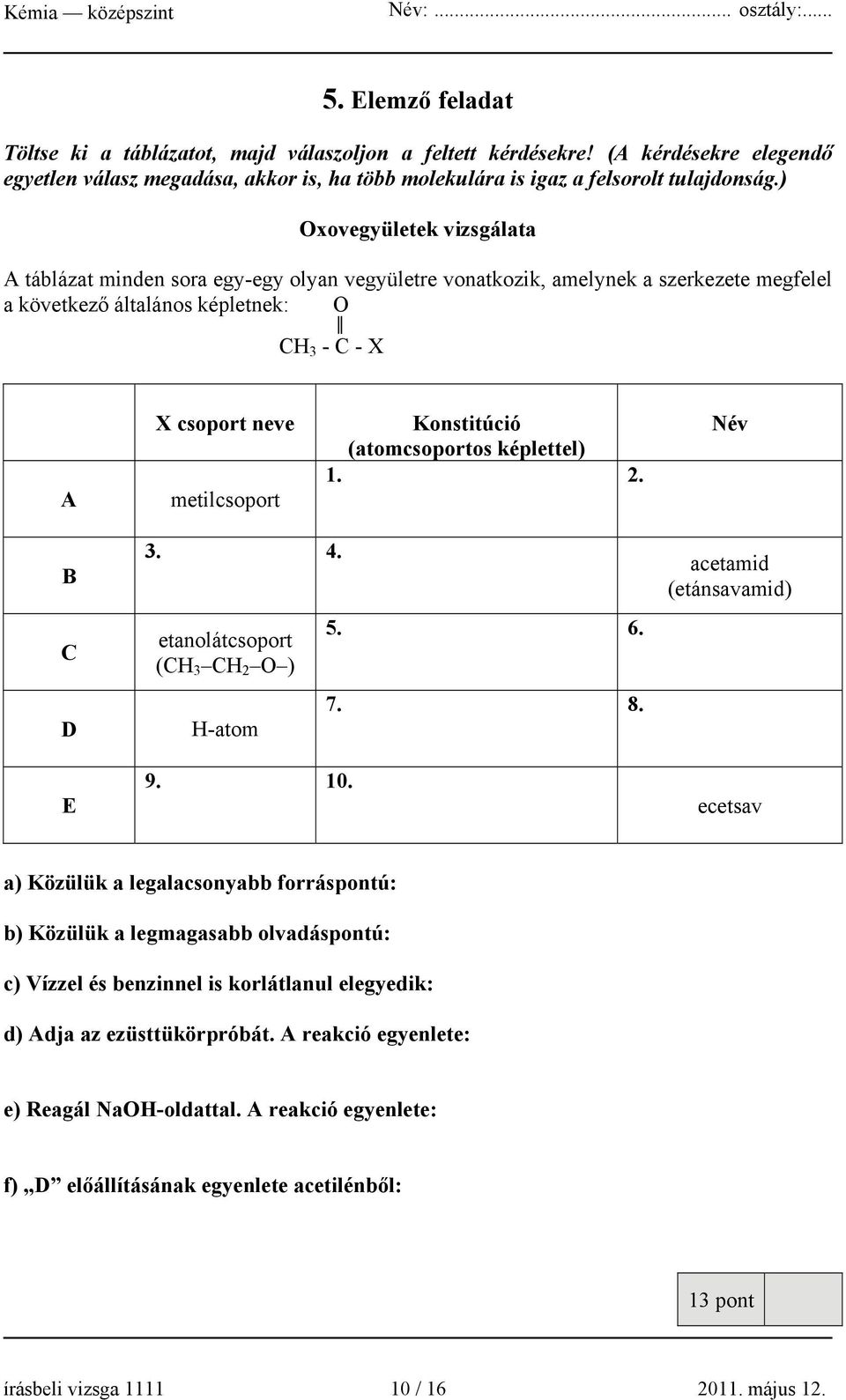 Konstitúció (atomcsoportos képlettel) 1. 2. Név B C D E 3. 4. etanolátcsoport (CH 3 CH 2 O ) H-atom 9. 10. 5. 6. 7. 8.