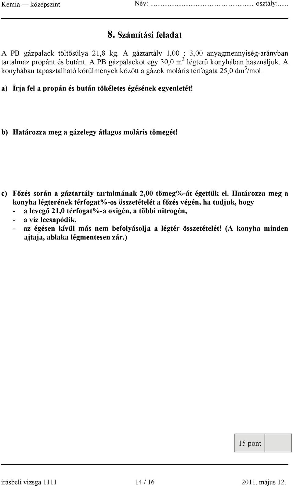 b) Határozza meg a gázelegy átlagos moláris tömegét! c) Főzés során a gáztartály tartalmának 2,00 tömeg%-át égettük el.