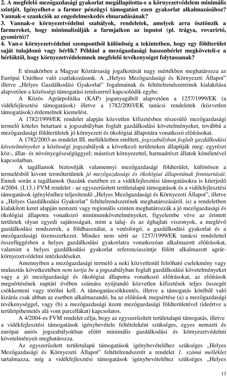 trágya, rovarirtó, gyomirtó)? 4. Van-e környezetvédelmi szempontból különbség a tekintetben, hogy egy földterület saját tulajdonú vagy bérlik?