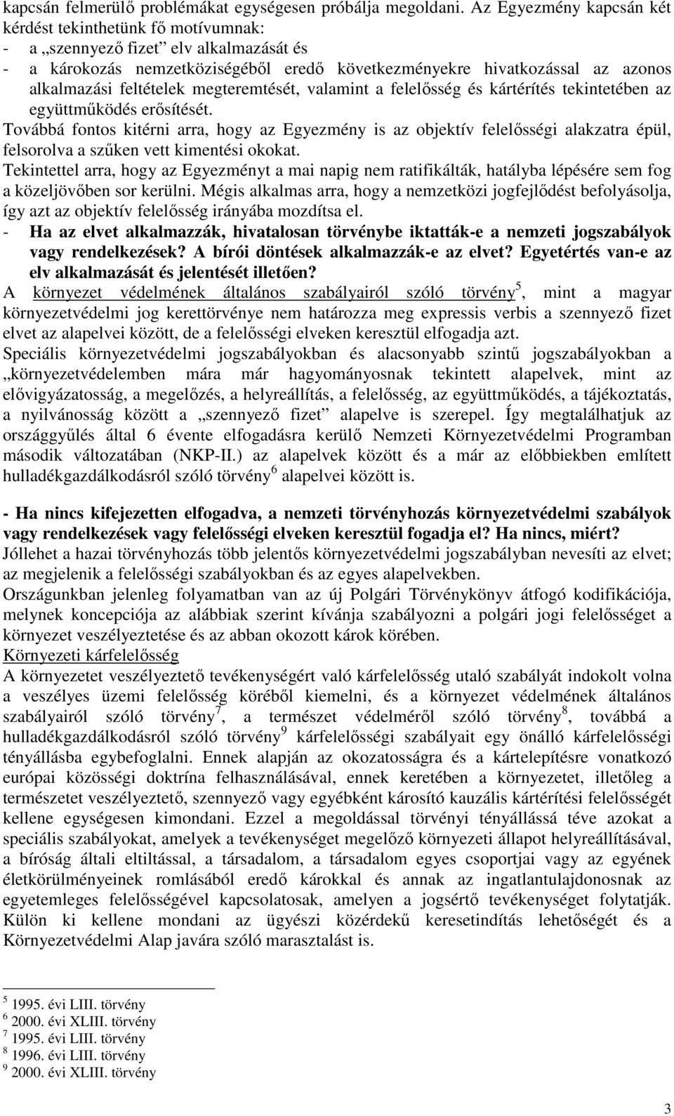 feltételek megteremtését, valamint a felelısség és kártérítés tekintetében az együttmőködés erısítését.