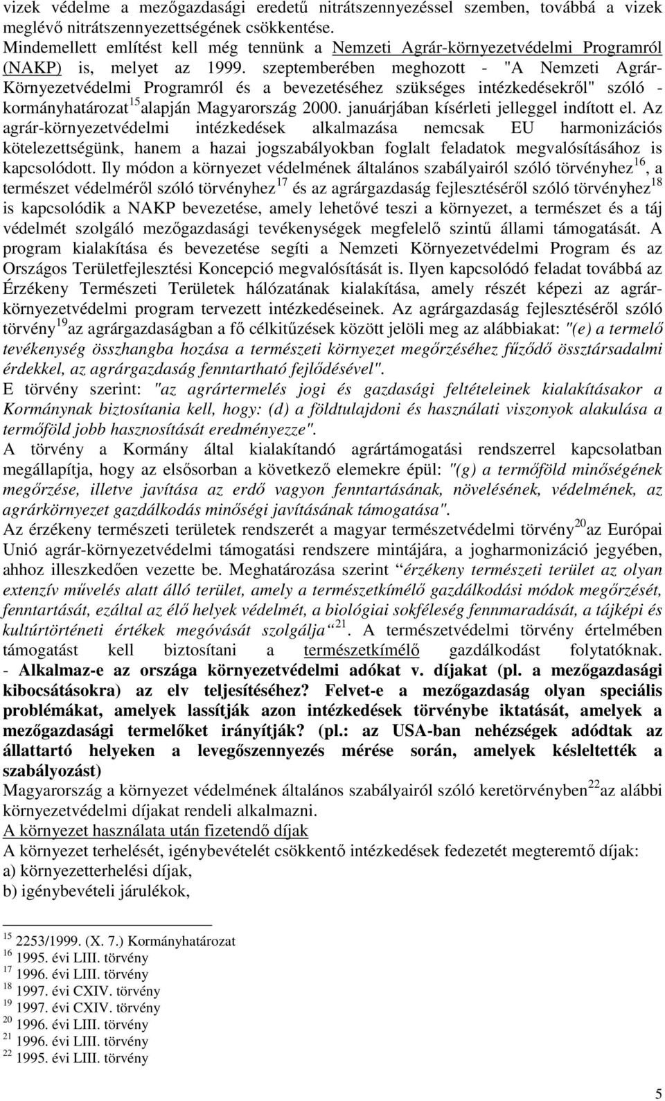 szeptemberében meghozott - "A Nemzeti Agrár- Környezetvédelmi Programról és a bevezetéséhez szükséges intézkedésekrıl" szóló - kormányhatározat 15 alapján Magyarország 2000.