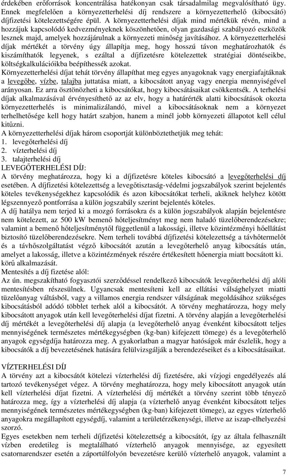 A környezetterhelési díjak mind mértékük révén, mind a hozzájuk kapcsolódó kedvezményeknek köszönhetıen, olyan gazdasági szabályozó eszközök lesznek majd, amelyek hozzájárulnak a környezeti minıség