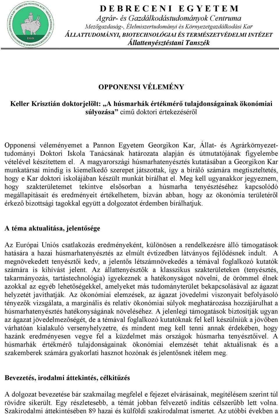 Egyetem Georgikon Kar, Állat- és Agrárkörnyezettudományi Doktori Iskola Tanácsának határozata alapján és útmutatójának figyelembe vételével készítettem el.