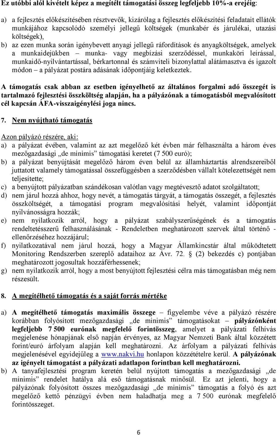 vagy megbízási szerződéssel, munkaköri leírással, munkaidő-nyilvántartással, bérkartonnal és számviteli bizonylattal alátámasztva és igazolt módon a pályázat postára adásának időjáig keletkeztek.