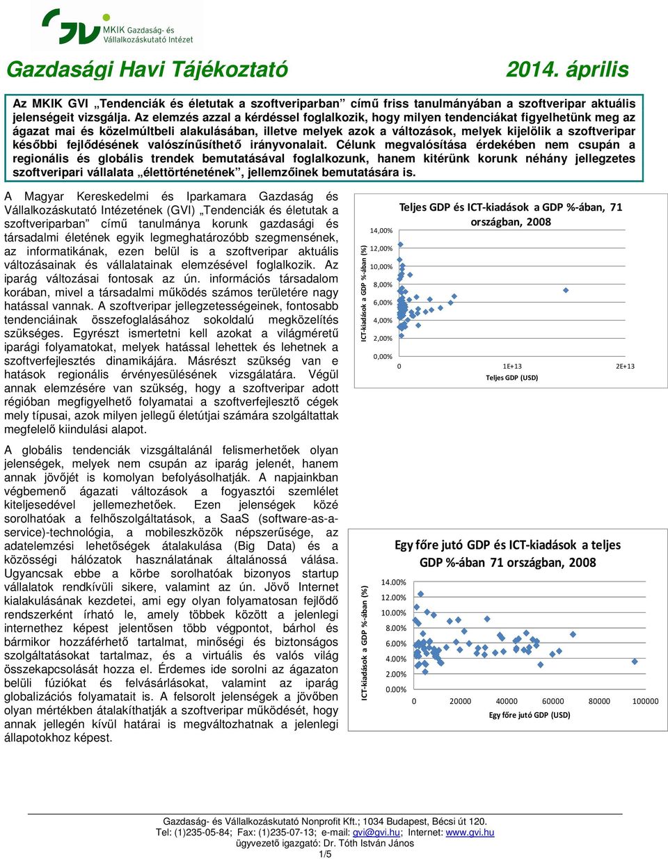 későbbi fejlődésének valószínűsíthető irányvonalait.