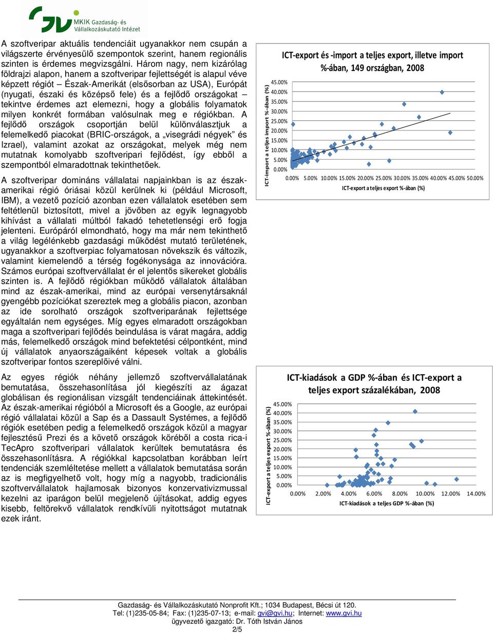 országokat tekintve érdemes azt elemezni, hogy a globális folyamatok milyen konkrét formában valósulnak meg e régiókban.