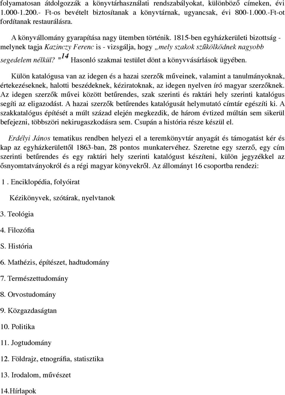 " 14 Hasonló szakmai testület dönt a könyvvásárlások ügyében.