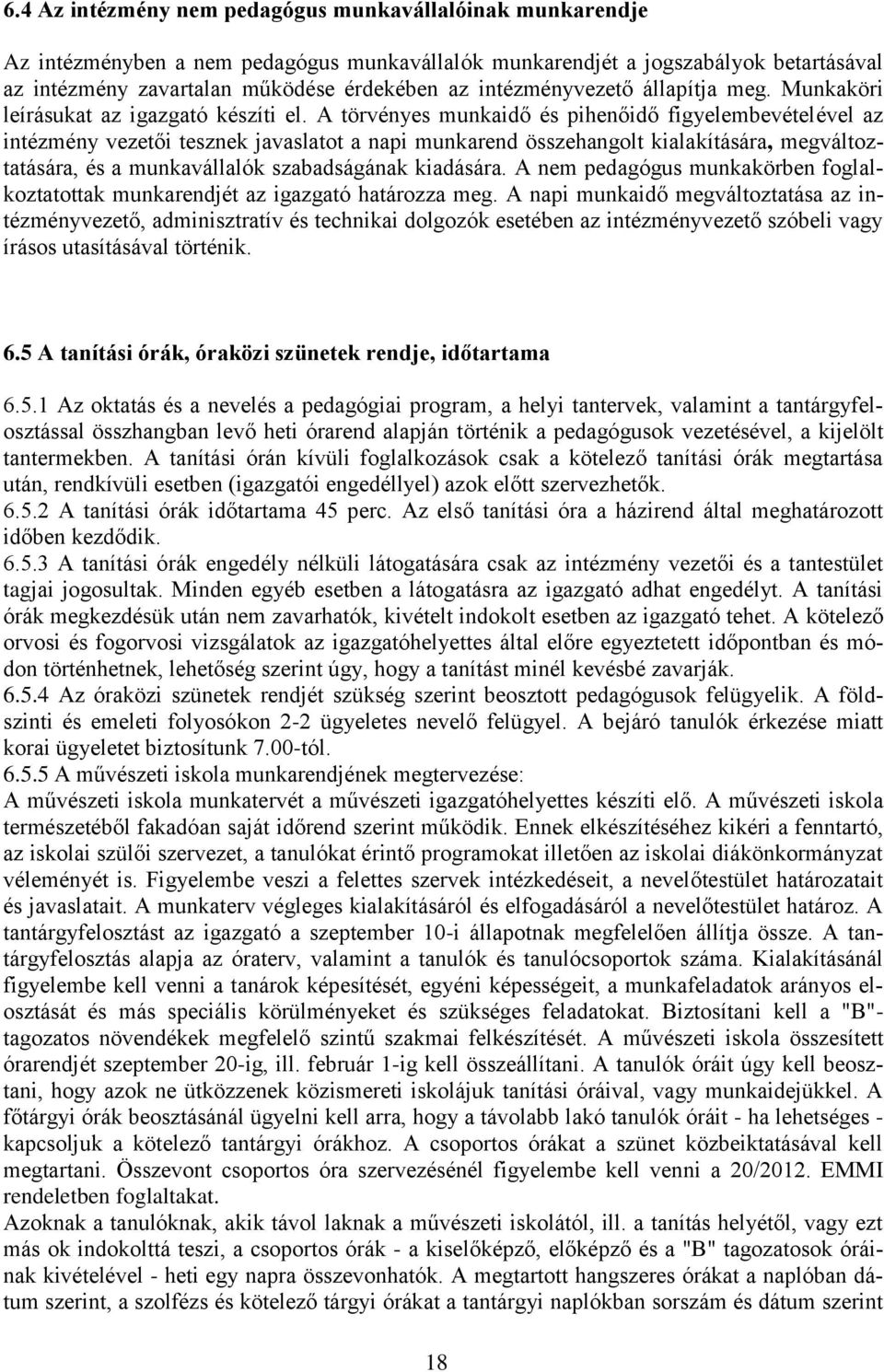 A törvényes munkaidő és pihenőidő figyelembevételével az intézmény vezetői tesznek javaslatot a napi munkarend összehangolt kialakítására, megváltoztatására, és a munkavállalók szabadságának