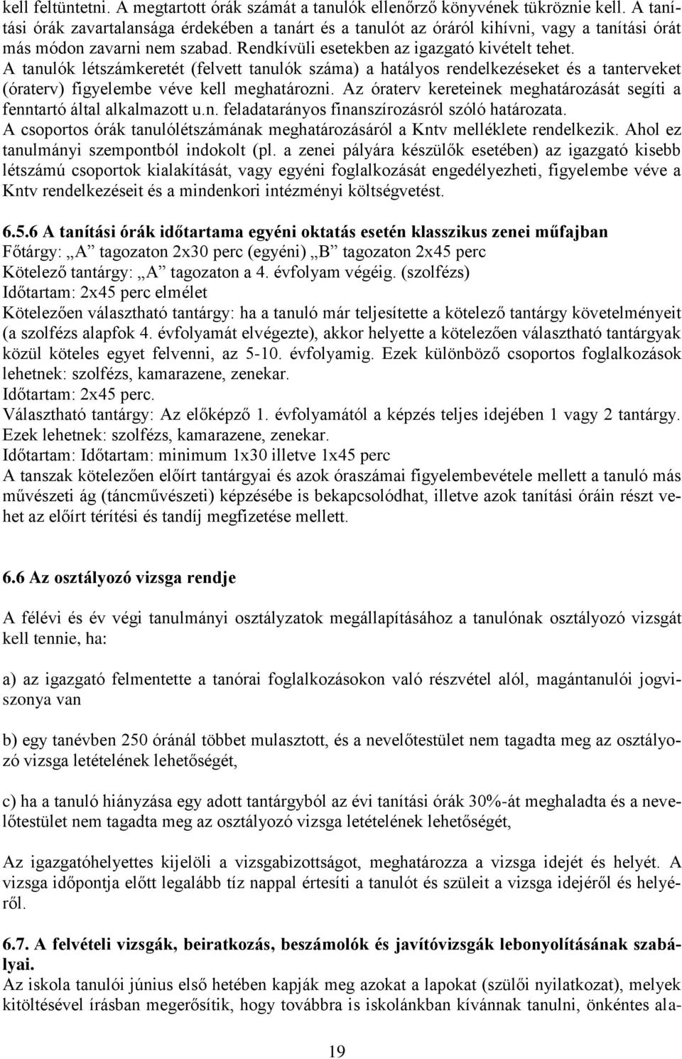 A tanulók létszámkeretét (felvett tanulók száma) a hatályos rendelkezéseket és a tanterveket (óraterv) figyelembe véve kell meghatározni.