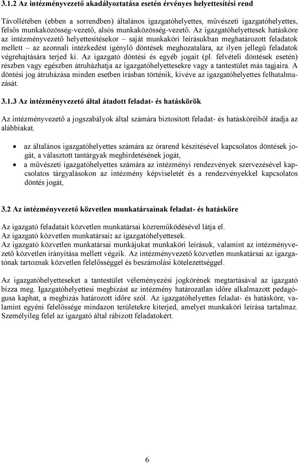 Az igazgatóhelyettesek hatásköre az intézményvezető helyettesítésekor saját munkaköri leírásukban meghatározott feladatok mellett az azonnali intézkedést igénylő döntések meghozatalára, az ilyen