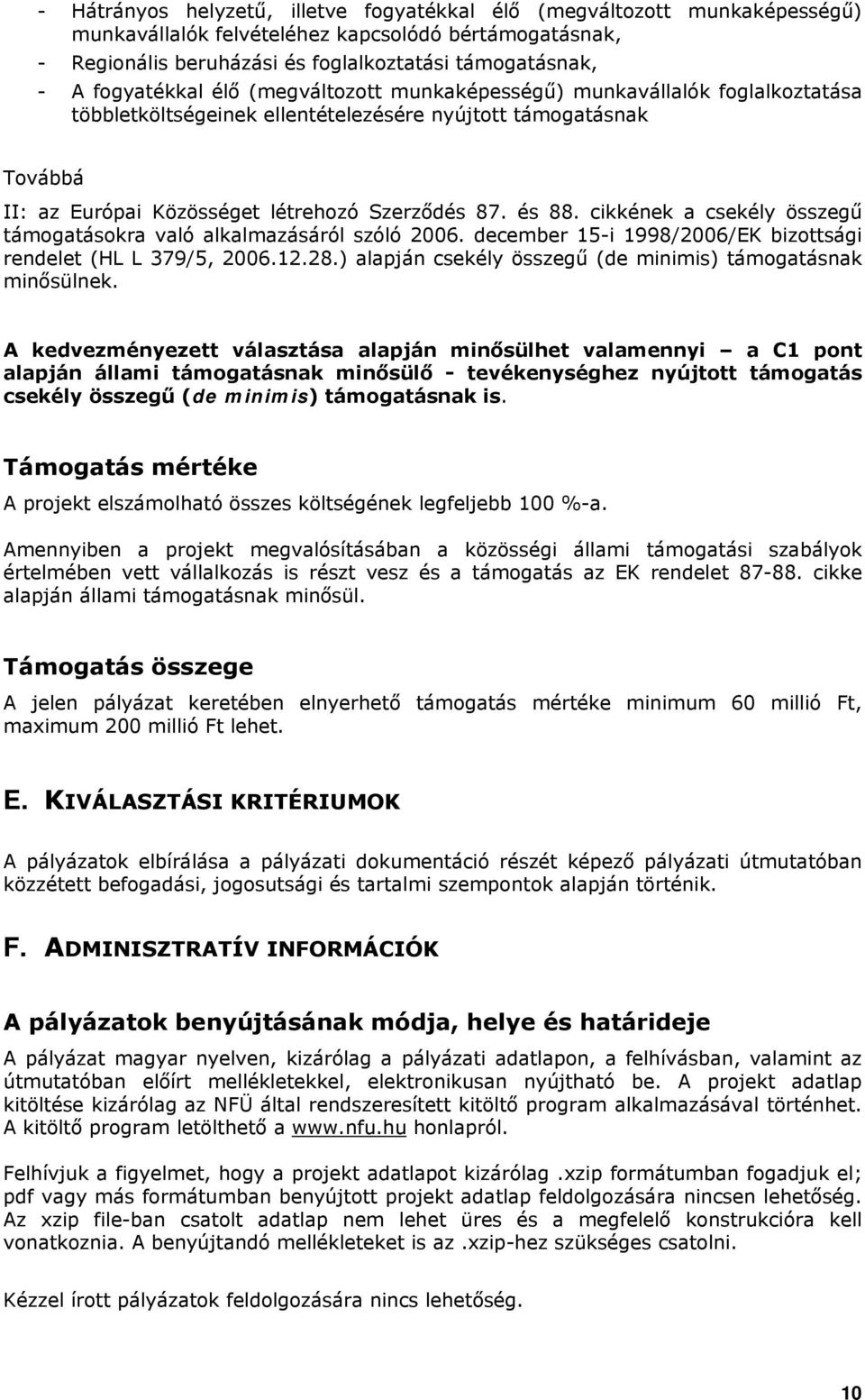 cikkének a csekély összegű támogatásokra való alkalmazásáról szóló 2006. december 15-i 1998/2006/EK bizottsági rendelet (HL L 379/5, 2006.12.28.