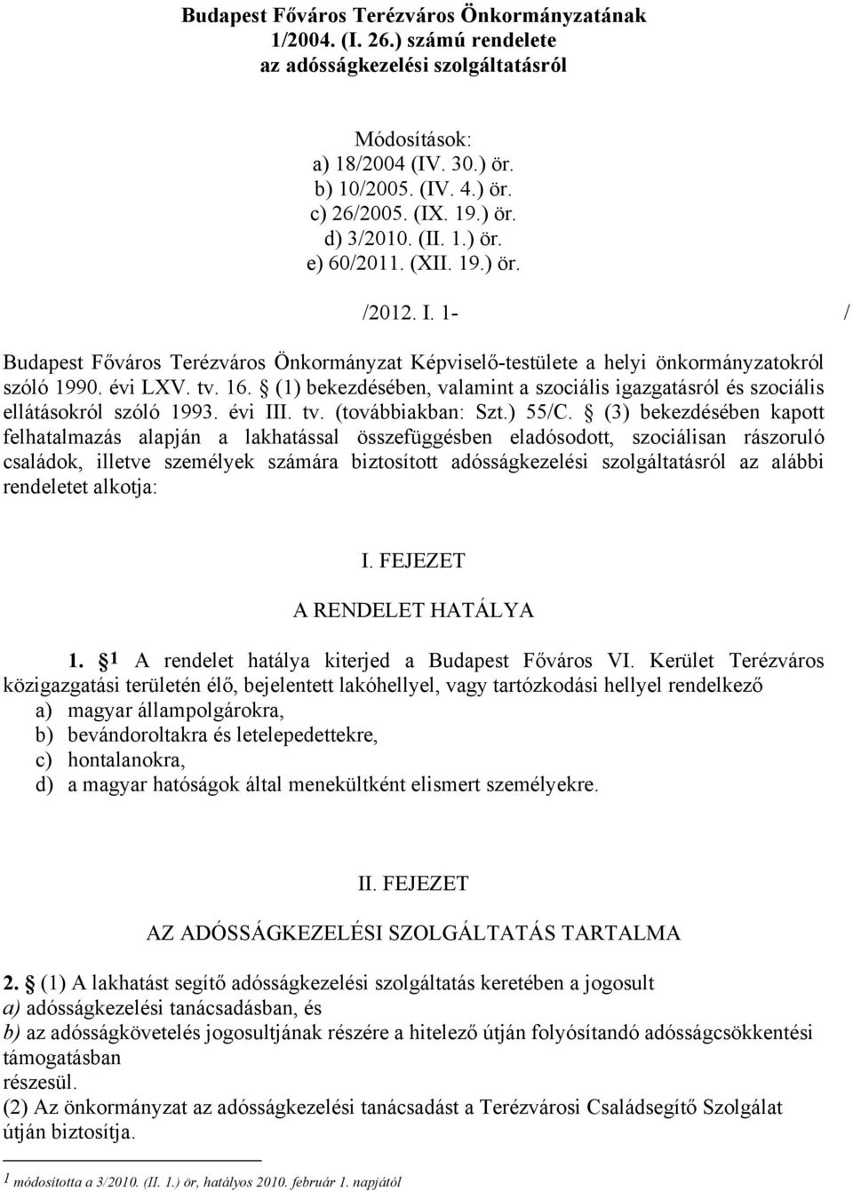 (1) bekezdésében, valamint a szociális igazgatásról és szociális ellátásokról szóló 1993. évi III. tv. (továbbiakban: Szt.) 55/C.