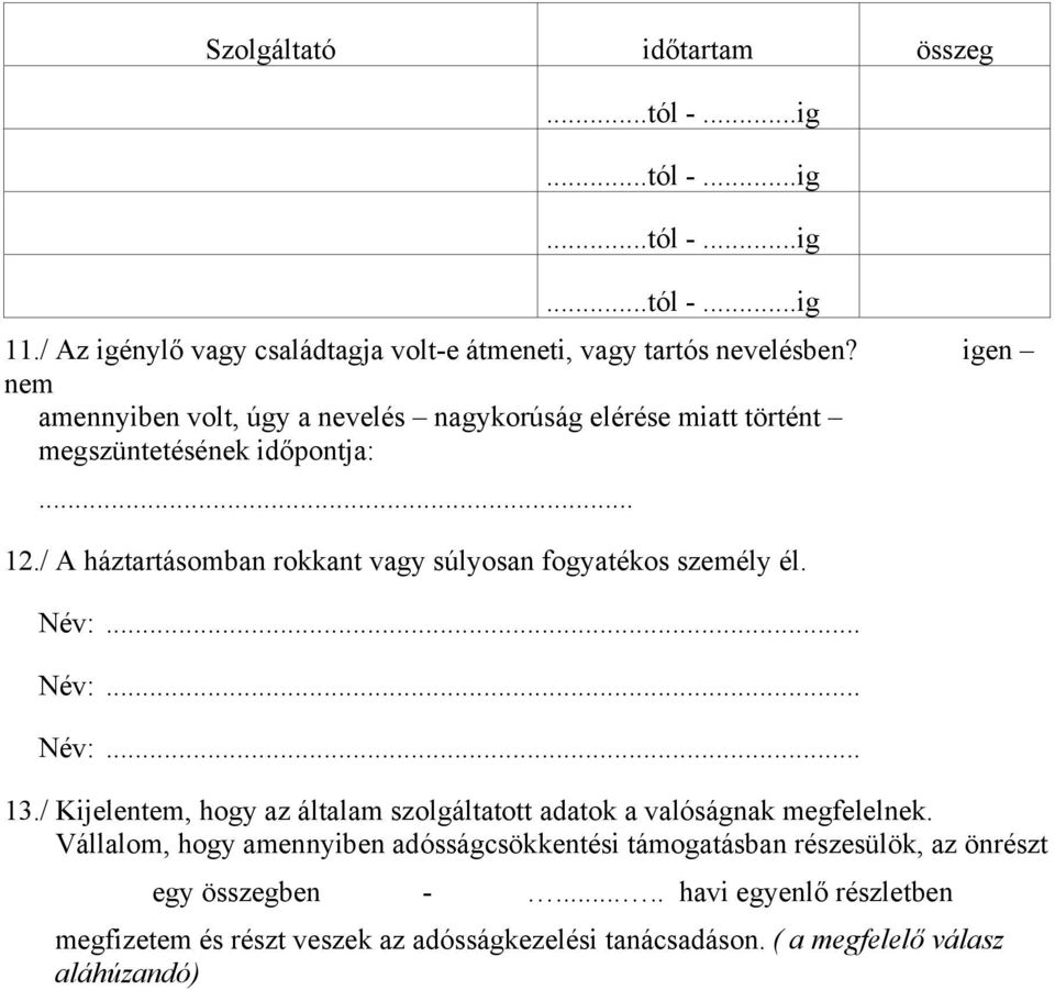 / A háztartásomban rokkant vagy súlyosan fogyatékos személy él. Név:... Név:... Név:... 13.