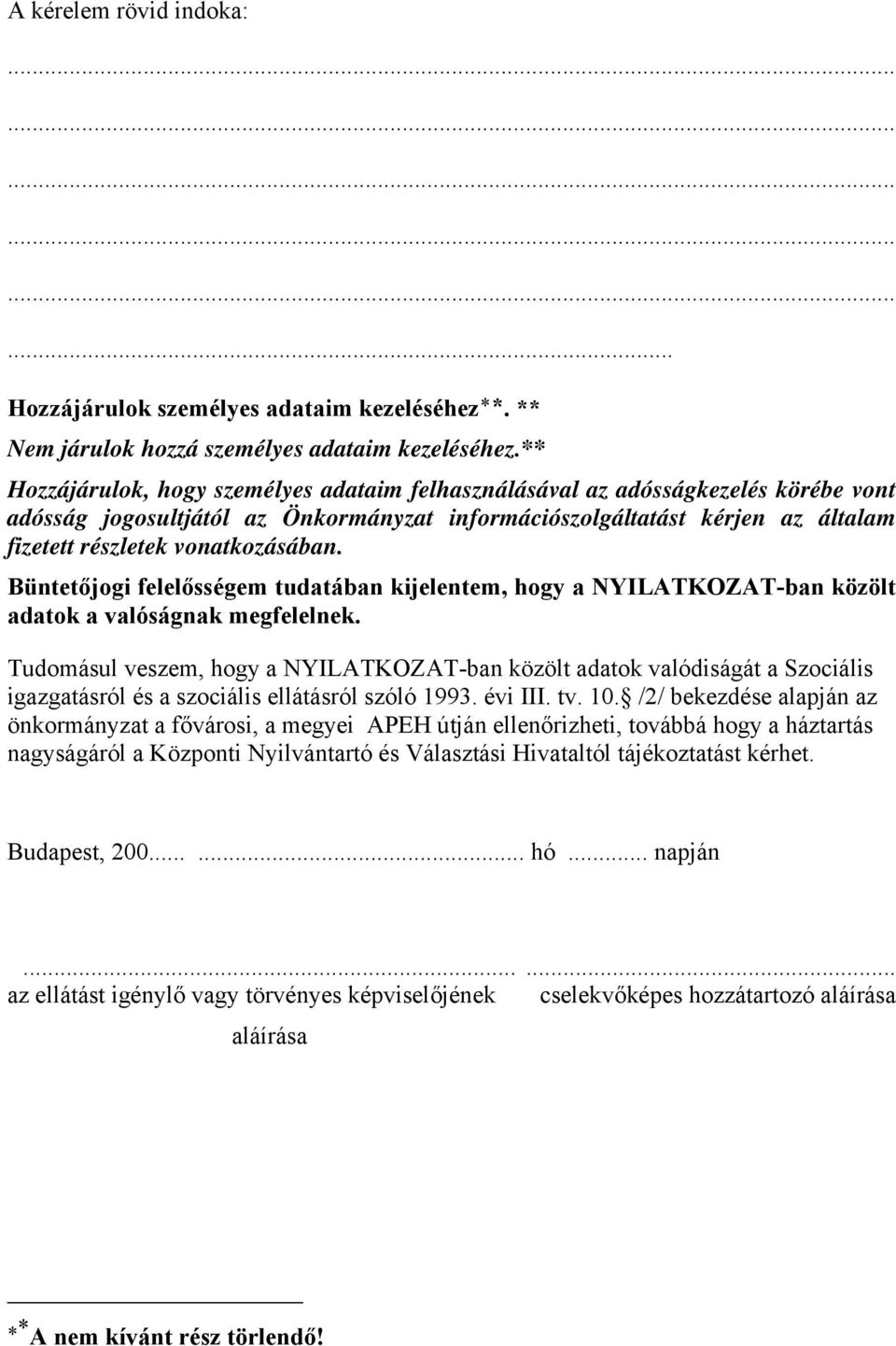 vonatkozásában. Büntetőjogi felelősségem tudatában kijelentem, hogy a NYILATKOZAT-ban közölt adatok a valóságnak megfelelnek.