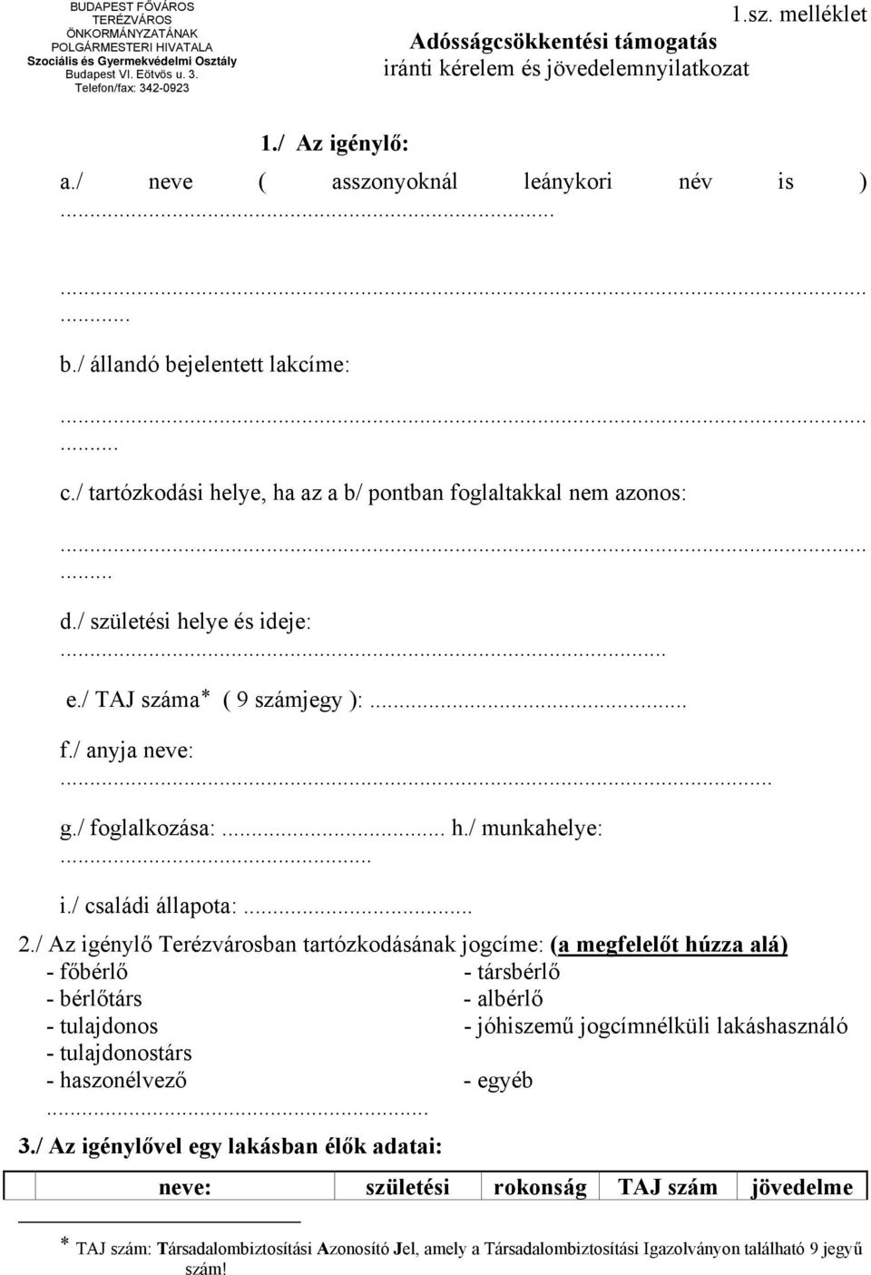 / születési helye és ideje:... e./ TAJ száma* ( 9 számjegy ):... f./ anyja neve:... g./ foglalkozása:... h./ munkahelye:... i./ családi állapota:... 2.