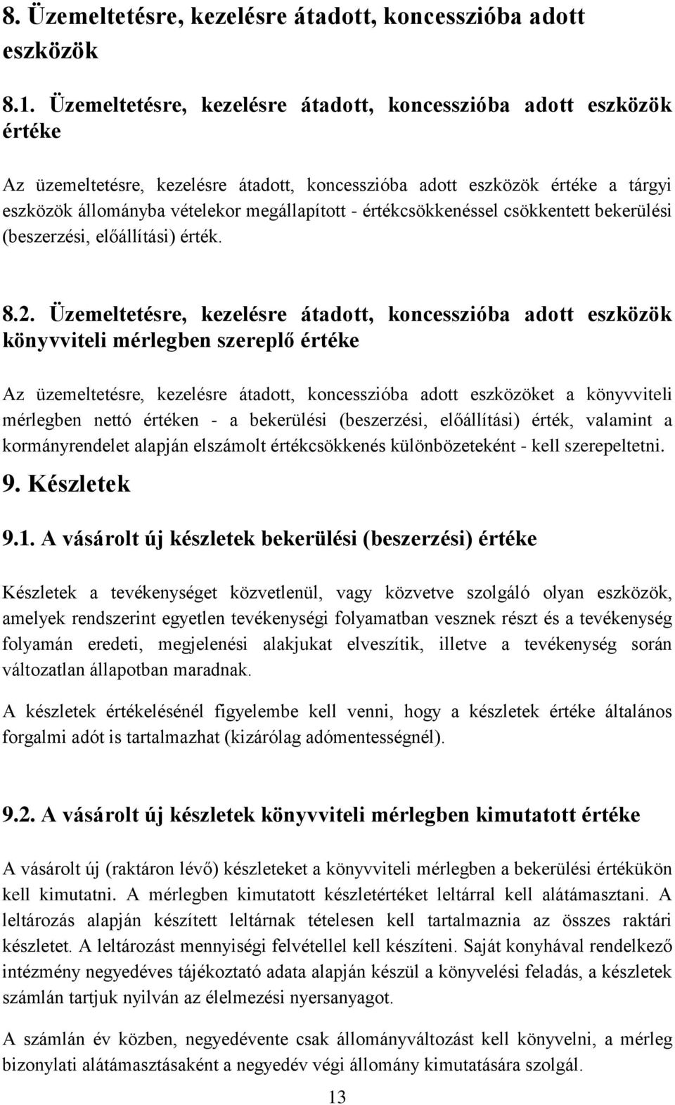 értékcsökkenéssel csökkentett bekerülési (beszerzési, előállítási) érték. 8.2.