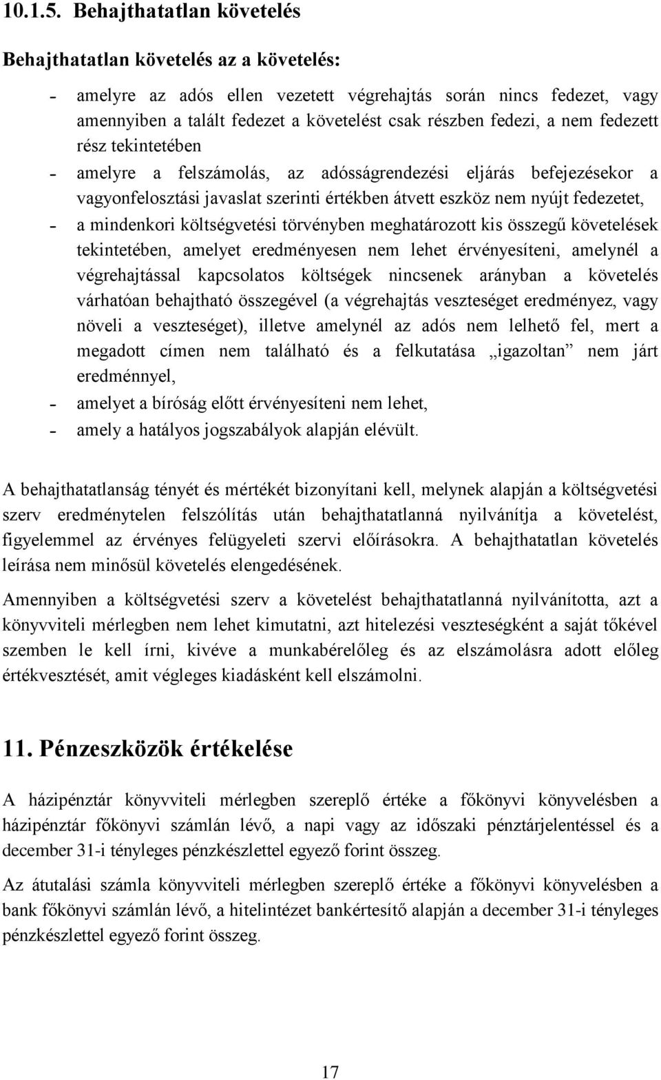 a nem fedezett rész tekintetében - amelyre a felszámolás, az adósságrendezési eljárás befejezésekor a vagyonfelosztási javaslat szerinti értékben átvett eszköz nem nyújt fedezetet, - a mindenkori