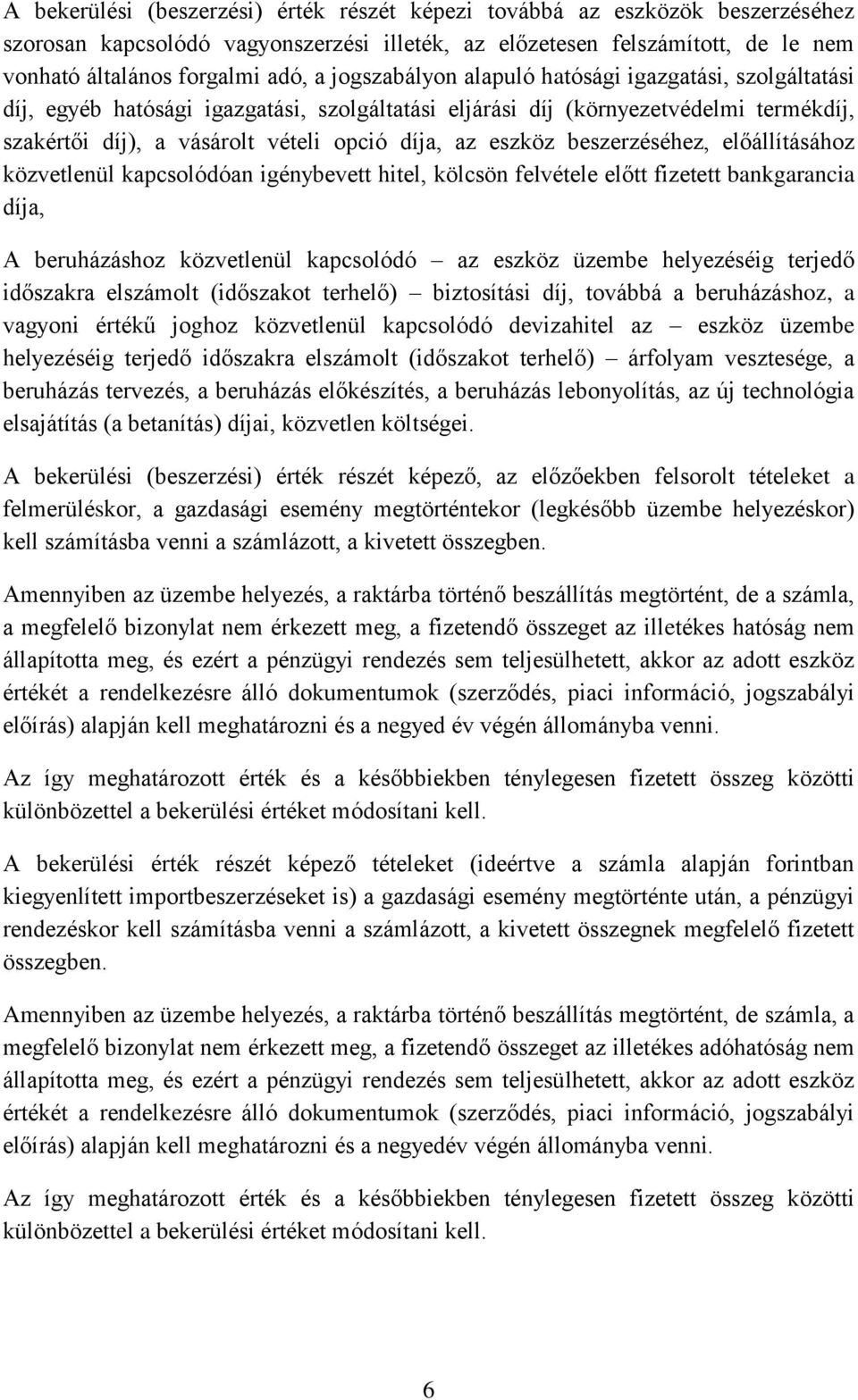 beszerzéséhez, előállításához közvetlenül kapcsolódóan igénybevett hitel, kölcsön felvétele előtt fizetett bankgarancia díja, A beruházáshoz közvetlenül kapcsolódó az eszköz üzembe helyezéséig