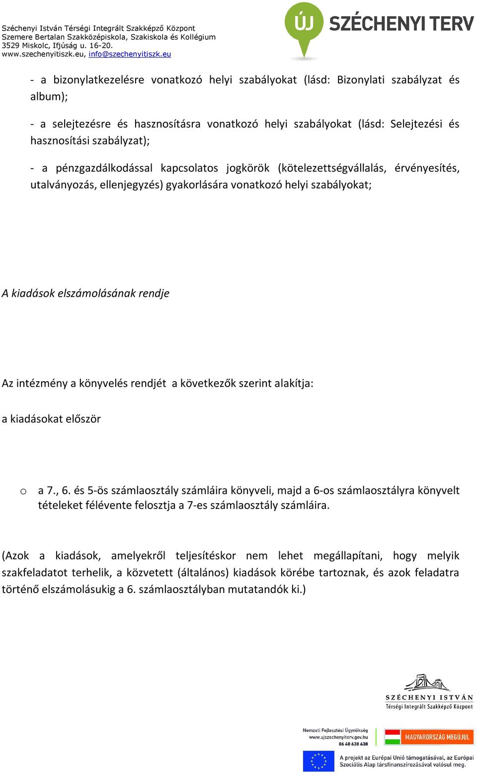 Az intézmény a könyvelés rendjét a következők szerint alakítja: a kiadásokat először o a 7., 6.