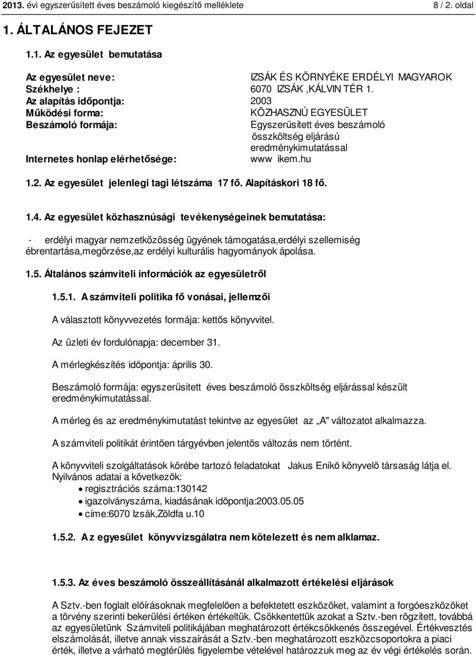 2. Az egyesület jelenlegi tagi létszáma 17 fő. Alapításkori 18 fő. 1.4.